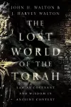 The Lost World of the Torah – Law as Covenant and Wisdom in Ancient Context cover
