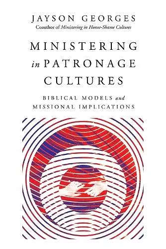 Ministering in Patronage Cultures – Biblical Models and Missional Implications cover