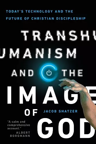 Transhumanism and the Image of God – Today`s Technology and the Future of Christian Discipleship cover