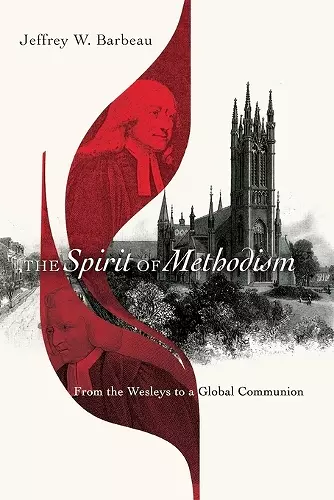 The Spirit of Methodism – From the Wesleys to a Global Communion cover