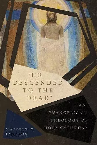 "He Descended to the Dead" – An Evangelical Theology of Holy Saturday cover