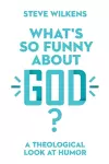 What`s So Funny About God? – A Theological Look at Humor cover