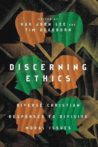 Discerning Ethics – Diverse Christian Responses to Divisive Moral Issues cover