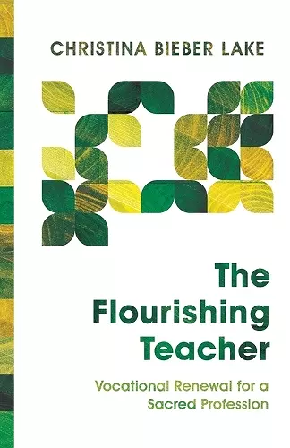 The Flourishing Teacher – Vocational Renewal for a Sacred Profession cover