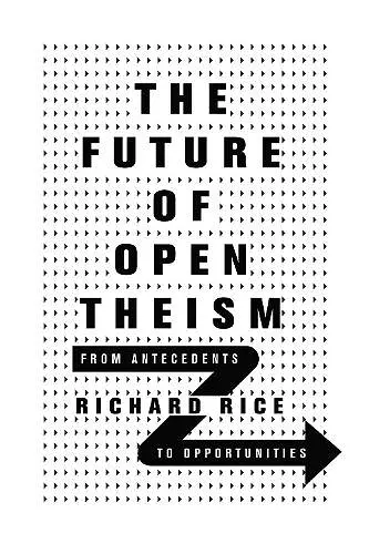 The Future of Open Theism – From Antecedents to Opportunities cover