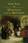 Worshiping with the Reformers cover