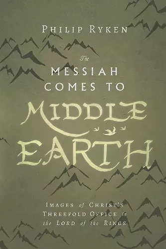 The Messiah Comes to Middle–Earth – Images of Christ`s Threefold Office in The Lord of the Rings cover