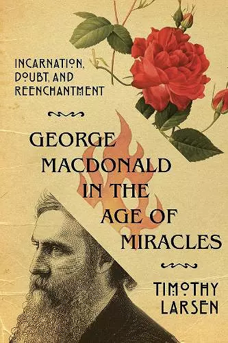 George MacDonald in the Age of Miracles – Incarnation, Doubt, and Reenchantment cover