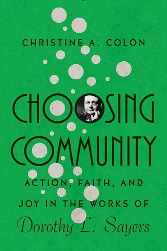 Choosing Community – Action, Faith, and Joy in the Works of Dorothy L. Sayers cover