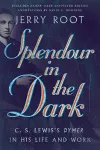 Splendour in the Dark – C. S. Lewis`s Dymer in His Life and Work cover
