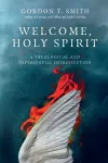 Welcome, Holy Spirit – A Theological and Experiential Introduction cover