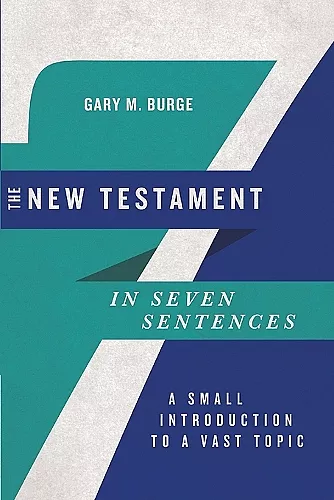 The New Testament in Seven Sentences – A Small Introduction to a Vast Topic cover