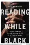 Reading While Black – African American Biblical Interpretation as an Exercise in Hope cover
