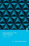 The Hope of Life After Death – A Biblical Theology of Resurrection cover