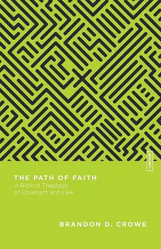The Path of Faith – A Biblical Theology of Covenant and Law cover