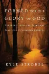 Formed for the Glory of God – Learning from the Spiritual Practices of Jonathan Edwards cover