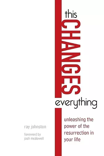 This Changes Everything – Unleashing the Power of the Resurrection in Your Life cover