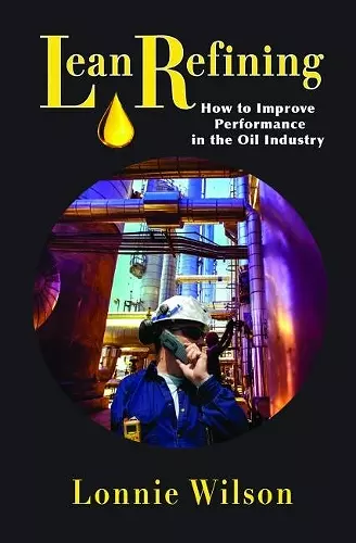 Lean Refining: How to Improve Performance in the Oil Industry cover