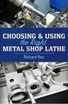 Choosing & Using the Right Metal Shop Lathe cover