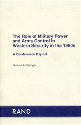 The Role of Military Power and Arms Control in Western Security in the 1990s cover