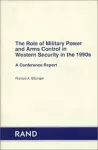 The Role of Military Power and Arms Control in Western Security in the 1990s cover