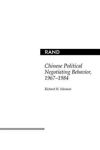 Chinese Political Negotiating Behavior, 1967-1984 cover