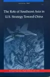 The Role of Southeast Asia in U.S. Strategy Toward China cover