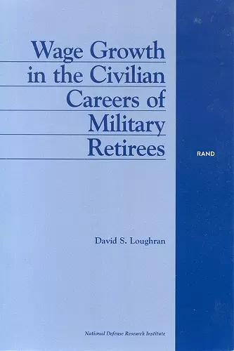 Wage Growth in the Civilian Careers of Military Retirees cover