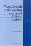 Wage Growth in the Civilian Careers of Military Retirees cover