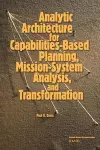 Analytic Architecture for Capabilities-based Planning, Mission-system Analysis and Transformation cover