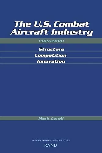 The U.S. Combat Aircraft Industry 1909-2000 Structure, Competition, Innovation cover