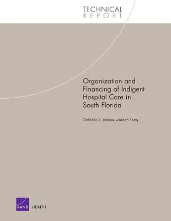 Organization and Financing of Hospital Care for Indigents in South Florida cover