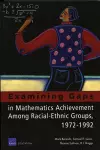 Examining Gaps in Mathematics Achievement Among Racial Ethnic Groups, 1972-1992 cover