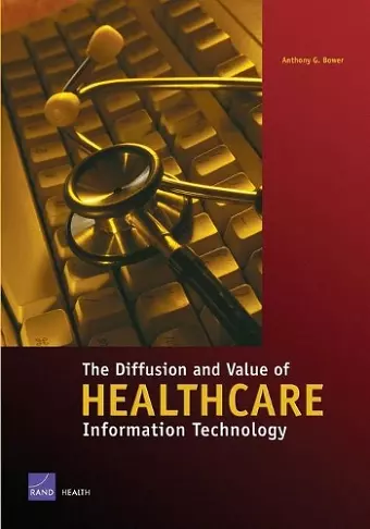 The Diffusion and Value of Healthcare Information Technology cover