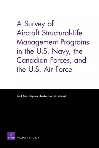 A Survey of Aircraft Structural Life Management Programs in the U.S. Navy, the Canadian Forces, and the U.S. Air Force cover