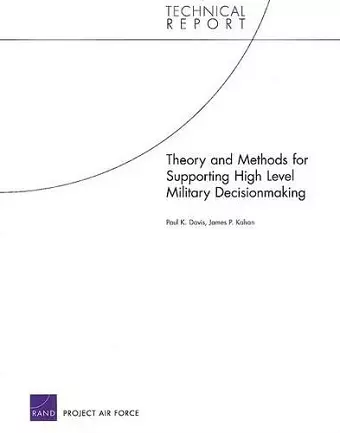 Theory and Methods for Supporting High Level Military Decisionmaking cover