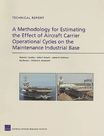 A Methodology for Estimating the Effect of Aircraft Carrier Operational Cycles on the Maintenance Industrial Base cover