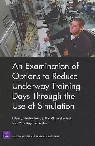 An Examination of Options to Reduce Underway Training Days Through the Use of Simulation cover