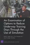 An Examination of Options to Reduce Underway Training Days Through the Use of Simulation cover