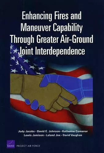 Enhancing Fires and Maneuver Capability Through Greater Air-ground Joint Interdependence cover