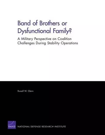 Band of Brothers or Dysfunctional Family? A Military Perspective on Coalition Challenges During Stability Operations cover