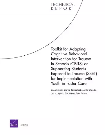 Toolkit for Adapting Cognitive Behavioral Intervention for Trauma in Schools (Cbits) or Supporting Students Exposed to Trauma (Sset) for Implementation with Youth in Foster Care cover