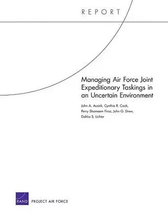 Managing Air Force Joint Expeditionary Taskings in an Uncertain Environment cover