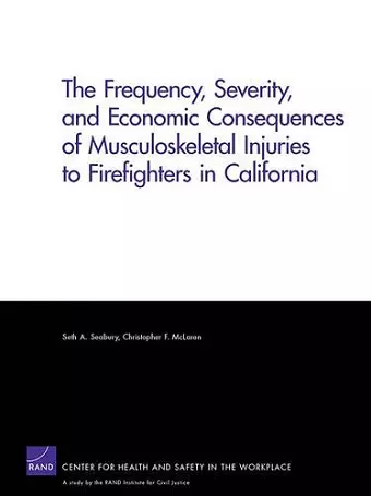 The Frequency, Severity, and Economic Consequences of Musculoskeletal Injuries to Firefighters in California cover