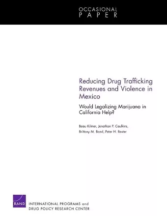 Reducing Drug Trafficking Revenues and Violence in Mexico cover