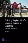 Building Afghanistan's Security Forces in Wartime cover