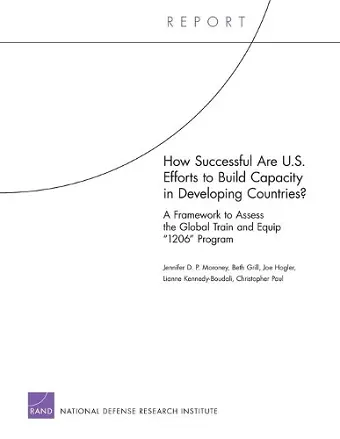 How Successful are U.S. Efforts to Build Capacity in Developing Countries? A Framework to Assess the Global Train and Equip "1206" Program cover