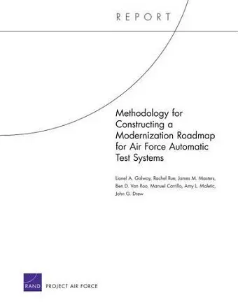 Methodology for Constructing a Modernization Roadmap for Air Force Automatic Test Systems cover