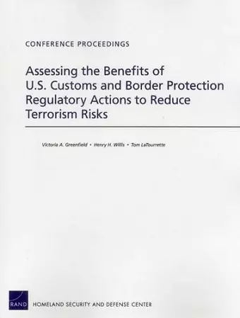 Assessing the Benefits of U.S. Customs and Border Protection Regulatory Actions to Reduce Terrorism Risks cover