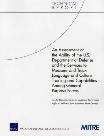 An Assessment of the Ability of the U.S. Department of Defense and the Services to Measure and Track Language and Culture Training and Capabilities Among General Purpose Forces cover